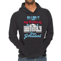 All I Want For My Birthday Is A New President   Cute Vintage Hoodie | Artistshot