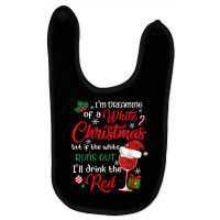 I'm Dreaming Of A White Christmas But If The White Runs Out T Shirt Baby Bibs | Artistshot