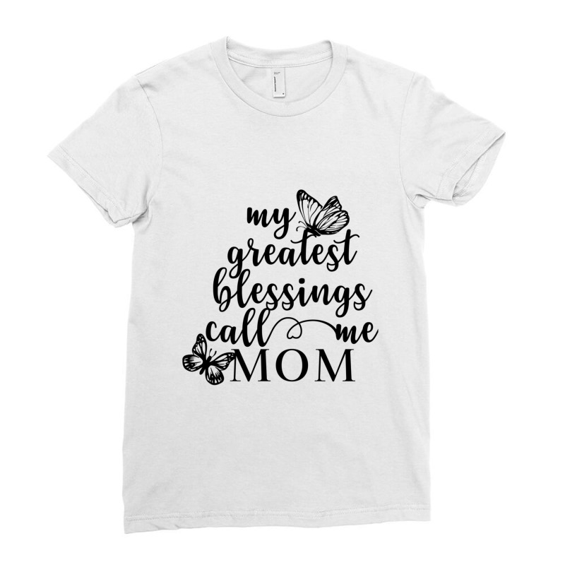 My Greatest Blessings Call Me Mom Ladies Fitted T-Shirt by NATASHABARLOW | Artistshot