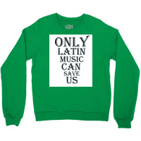 Only Latin Music Can Save Us Poster Copy Copy Copy Copy Copy Copy Copy Crewneck Sweatshirt | Artistshot