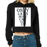 Only Latin Music Can Save Us Poster Copy Copy Copy Copy Copy Copy Copy Cropped Hoodie | Artistshot