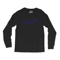 Slacker! Long Sleeve Shirts | Artistshot