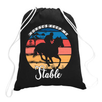 Hot Trend Horses Keep Me Stable Drawstring Bags | Artistshot