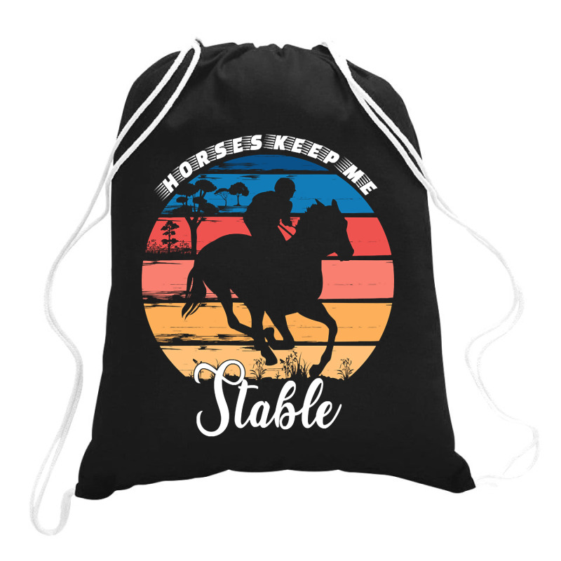 Hot Trend Horses Keep Me Stable Drawstring Bags | Artistshot