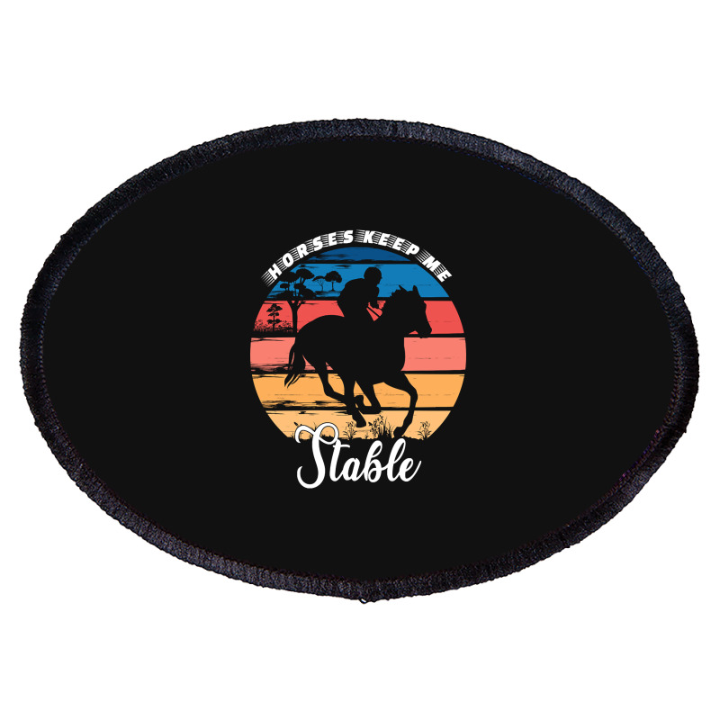 Hot Trend Horses Keep Me Stable Oval Patch | Artistshot