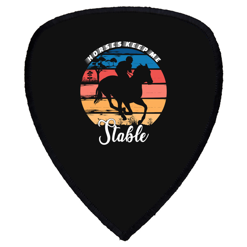 Hot Trend Horses Keep Me Stable Shield S Patch | Artistshot