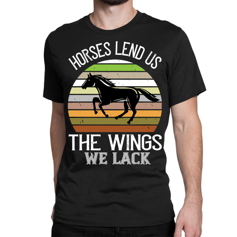 Trending Horses Lend Us The Wings We Lack Classic T-shirt | Artistshot