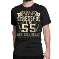 Taxidermist Isn´t Stressful   55. Birthday Taxidermy T Shirt Classic T-shirt | Artistshot