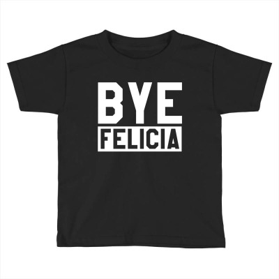 Bye Felicia Toddler T-shirt Designed By Witabassam