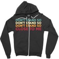 Dont Stand So Close To Me   Trending Zipper Hoodie | Artistshot