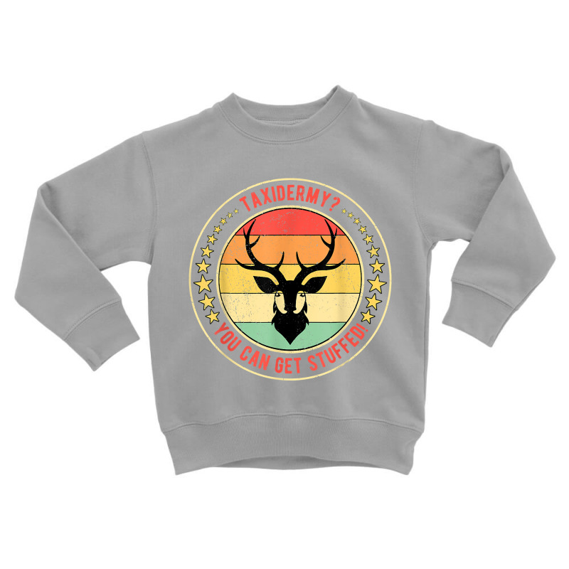 Taxidermist Taxidermy You Can Get Stuffed! T Shirt Toddler Sweatshirt by shmonotpv4s | Artistshot