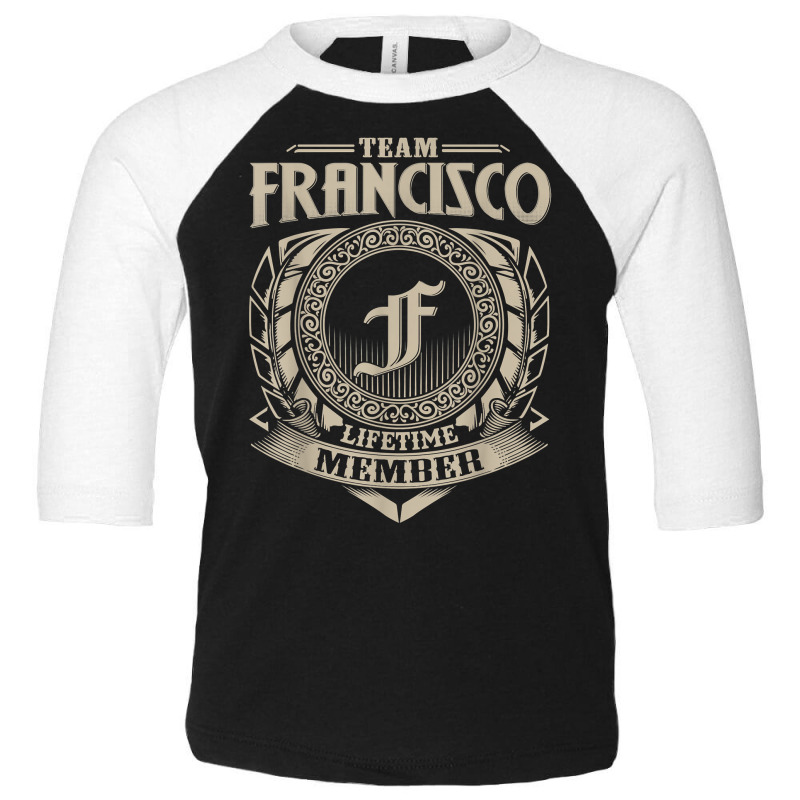 Team Francisco Lifetime Member Vintage Francisco Family T Shirt Toddler 3/4 Sleeve Tee by noelenedh2mar | Artistshot