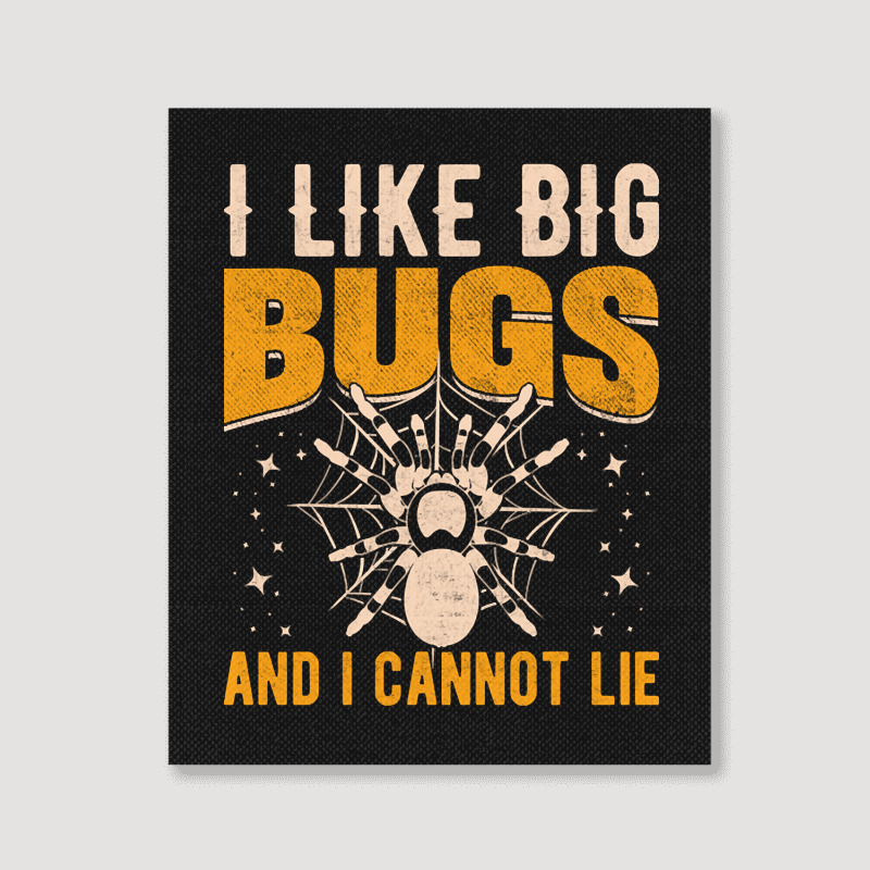 Hot Trend I Like Big Bugs And I Can't Lie Hairy Spider Tarantula Lover Portrait Canvas Print | Artistshot