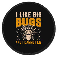 Hot Trend I Like Big Bugs And I Can't Lie Hairy Spider Tarantula Lover Round Patch | Artistshot