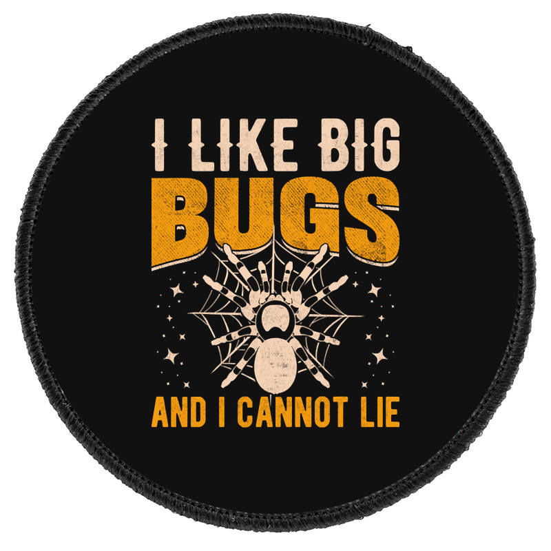 Hot Trend I Like Big Bugs And I Can't Lie Hairy Spider Tarantula Lover Round Patch | Artistshot