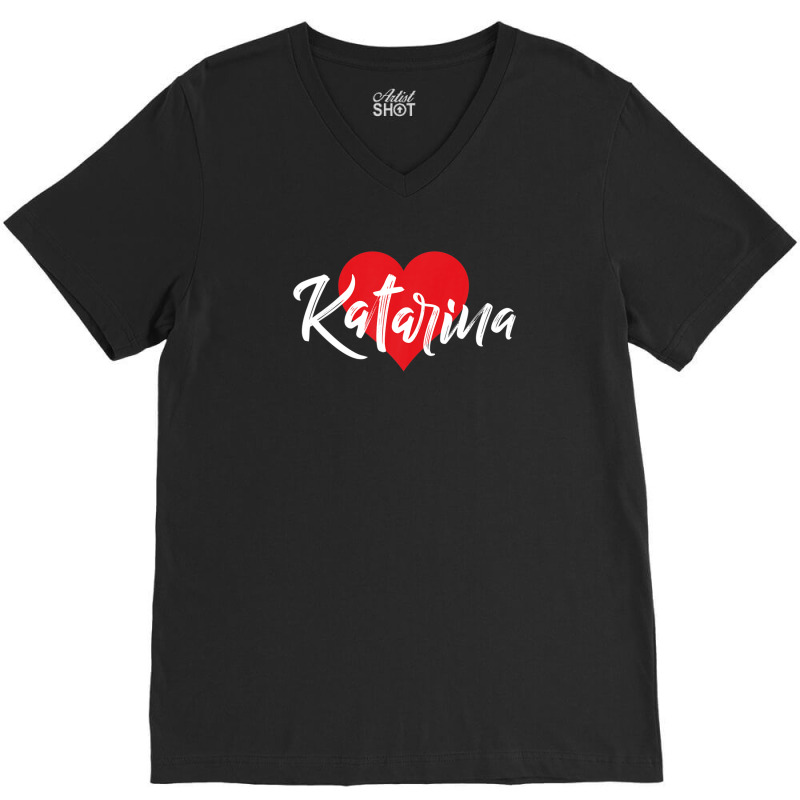 I Love Katarina First Name Tshirt I Heart Named V-Neck Tee by qwacireolonr | Artistshot