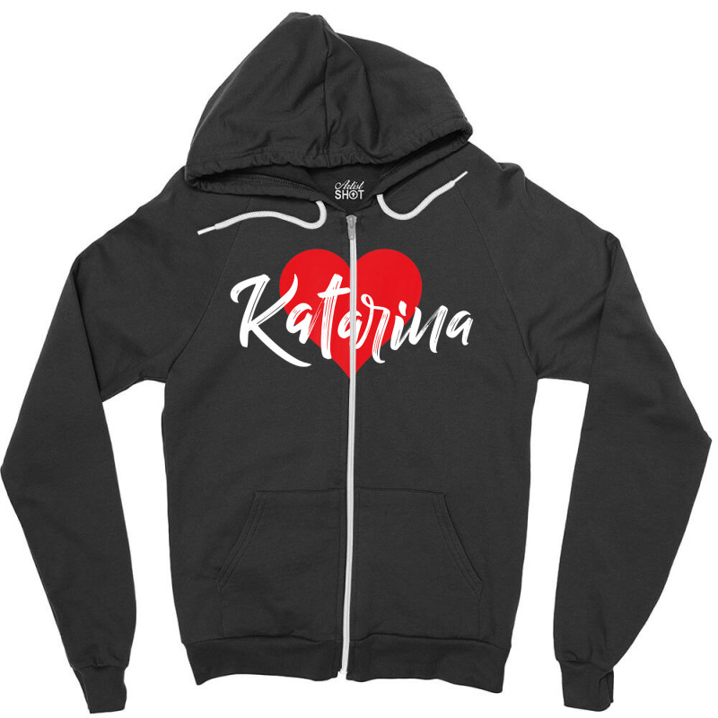 I Love Katarina First Name Tshirt I Heart Named Zipper Hoodie by qwacireolonr | Artistshot