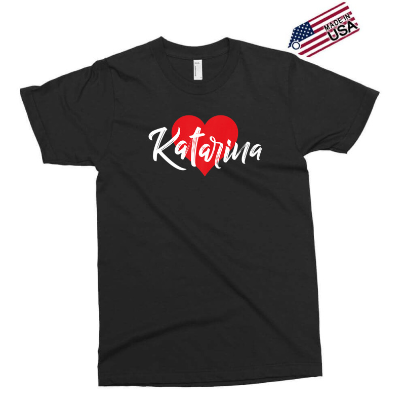 I Love Katarina First Name Tshirt I Heart Named Exclusive T-shirt by qwacireolonr | Artistshot