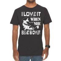 Limited Edition I Love It When She Bends Over - Funny Fishing Gift Vintage T-shirt | Artistshot