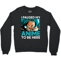 Limited Edition I Paused My Anime To Be Here (white Font) Crewneck Sweatshirt | Artistshot