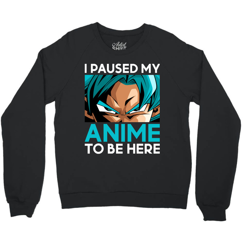 Limited Edition I Paused My Anime To Be Here (white Font) Crewneck Sweatshirt | Artistshot