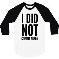 I Did Not Commit Arson  (4) 3/4 Sleeve Shirt | Artistshot