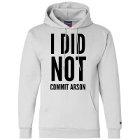 I Did Not Commit Arson  (4) Champion Hoodie | Artistshot