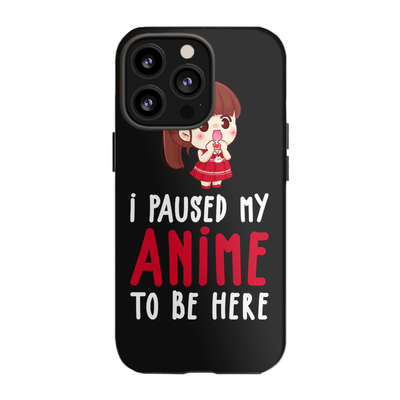 Limited Edition I Paused My Anime To Be Here Funny Anime Gift Iphone 13 Pro Case | Artistshot