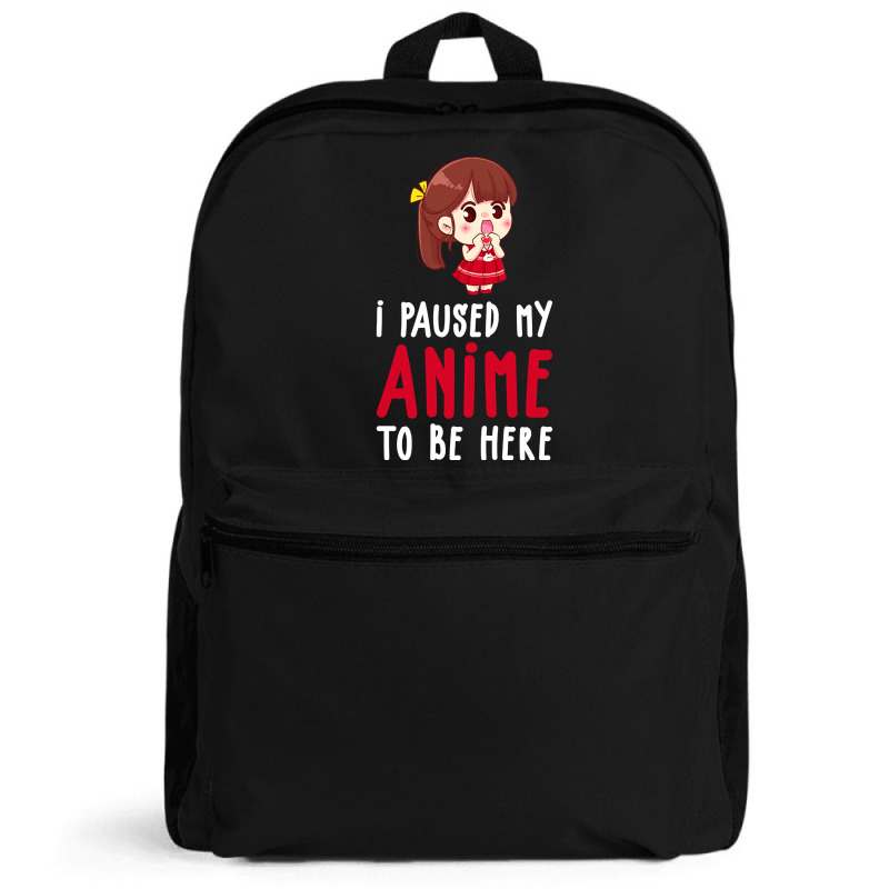 Limited Edition I Paused My Anime To Be Here Funny Anime Gift Backpack | Artistshot