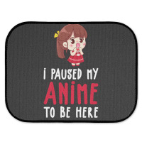 Limited Edition I Paused My Anime To Be Here Funny Anime Gift Rear Car Mat | Artistshot