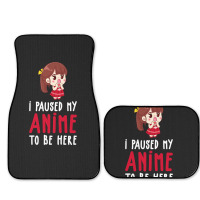 Limited Edition I Paused My Anime To Be Here Funny Anime Gift Full Set Car Mats | Artistshot