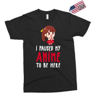 Limited Edition I Paused My Anime To Be Here Funny Anime Gift Exclusive T-shirt | Artistshot