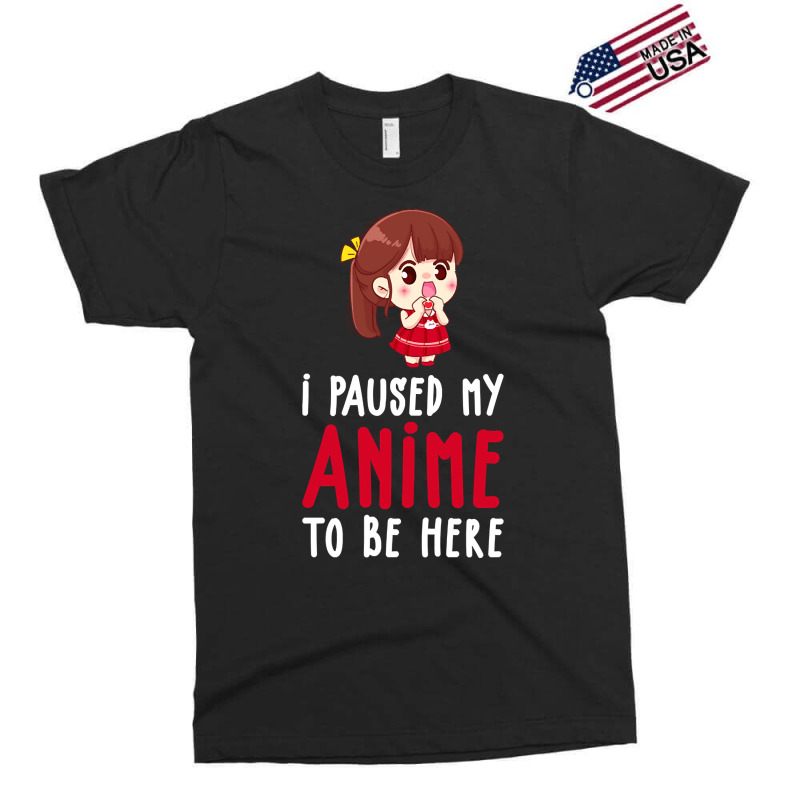 Limited Edition I Paused My Anime To Be Here Funny Anime Gift Exclusive T-shirt | Artistshot