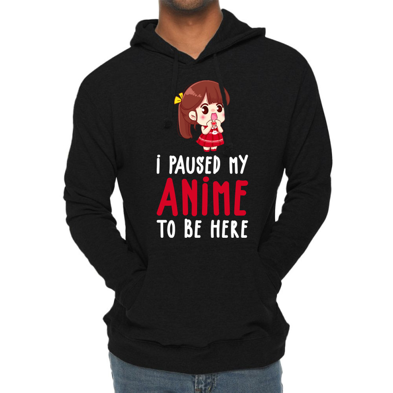 Limited Edition I Paused My Anime To Be Here Funny Anime Gift Lightweight Hoodie | Artistshot