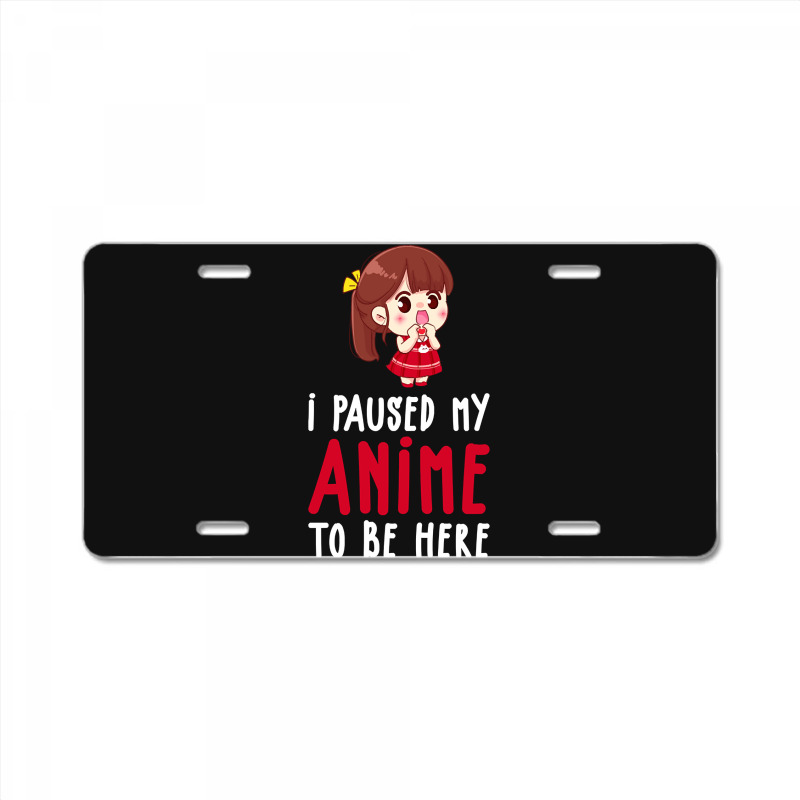 Limited Edition I Paused My Anime To Be Here Funny Anime Gift License Plate | Artistshot