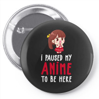 Limited Edition I Paused My Anime To Be Here Funny Anime Gift Pin-back Button | Artistshot