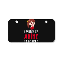 Limited Edition I Paused My Anime To Be Here Funny Anime Gift Bicycle License Plate | Artistshot