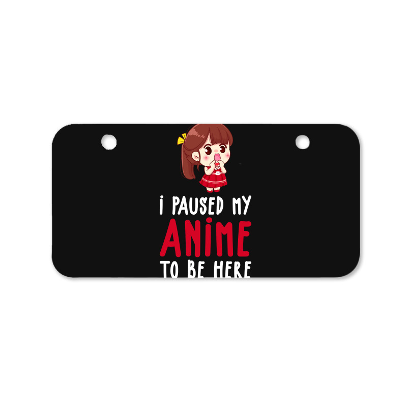 Limited Edition I Paused My Anime To Be Here Funny Anime Gift Bicycle License Plate | Artistshot