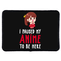 Limited Edition I Paused My Anime To Be Here Funny Anime Gift Rectangle Patch | Artistshot