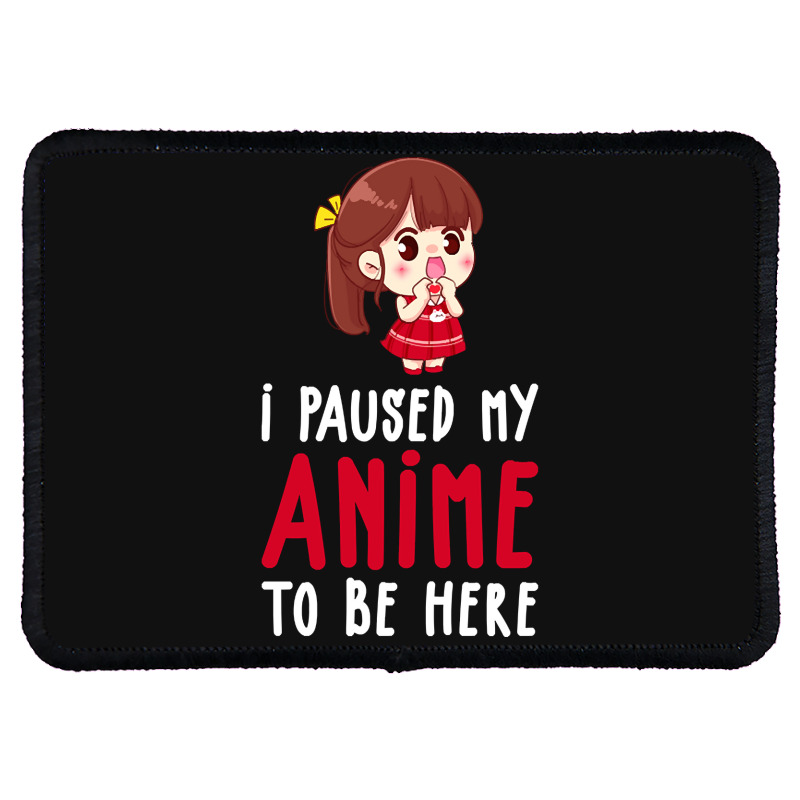 Limited Edition I Paused My Anime To Be Here Funny Anime Gift Rectangle Patch | Artistshot