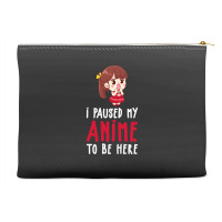 Limited Edition I Paused My Anime To Be Here Funny Anime Gift Accessory Pouches | Artistshot