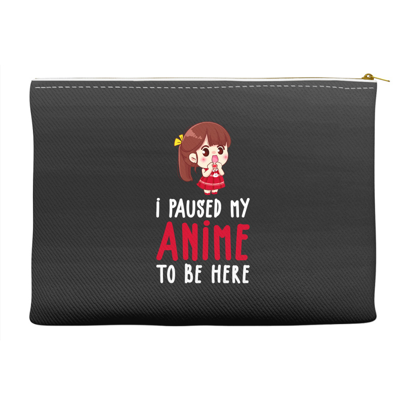 Limited Edition I Paused My Anime To Be Here Funny Anime Gift Accessory Pouches | Artistshot