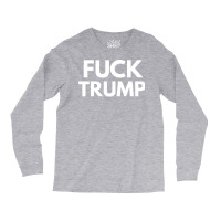 Fuck Donald Trump T    Love Long Sleeve Shirts | Artistshot