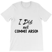 I Did Not Commit Arson Long Sleeve T-shirt | Artistshot