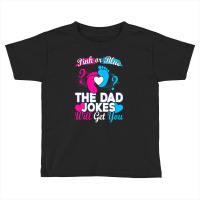 Mens Pink Or Blue The Dad Jokes Will Get You Toddler T-shirt | Artistshot