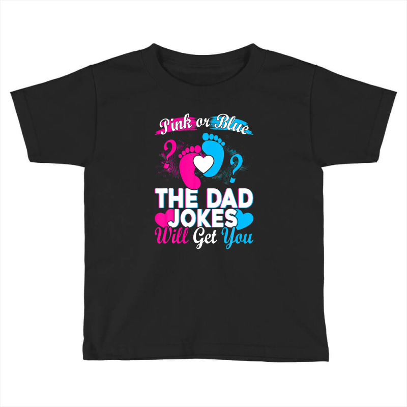 Mens Pink Or Blue The Dad Jokes Will Get You Toddler T-shirt by areiasmernelz | Artistshot