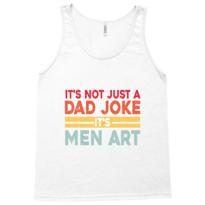 Mens It's Not Just A Dad Joke It's Men Art, Father Puns Dad Jokes Tank Top by areiasmernelz | Artistshot