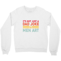 Mens It's Not Just A Dad Joke It's Men Art, Father Puns Dad Jokes Crewneck Sweatshirt | Artistshot