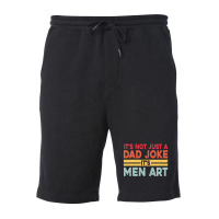 Mens It's Not Just A Dad Joke It's Men Art, Father Puns Dad Jokes Fleece Short | Artistshot