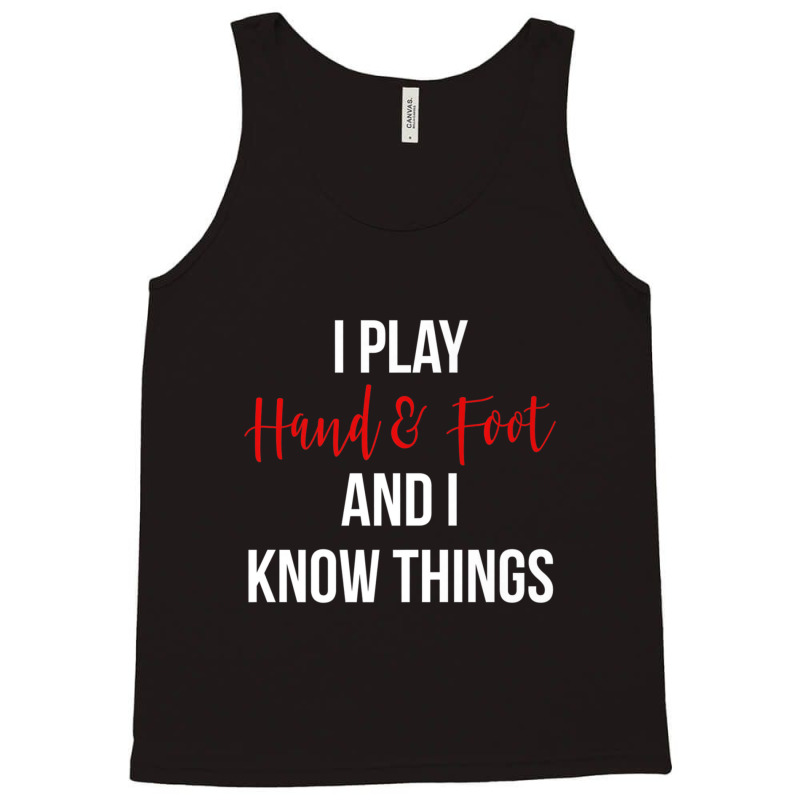 Hot Trend I Play Hand And Foot And I Know Things Card Game Tank Top by Sierra Dennis | Artistshot